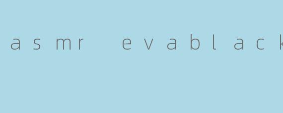 asmr evablack